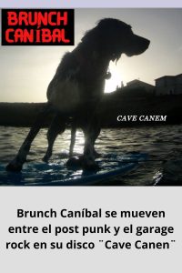 Brunch Caníbal se mueven entre el post punk y el garage rock en su disco ¨Cave Canen¨