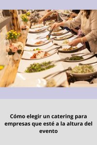 Cómo elegir un catering para empresas que esté a la altura del evento