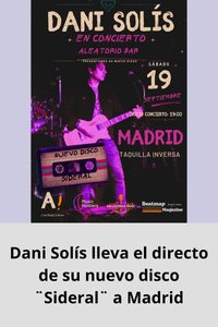 Dani Solís lleva el directo de su nuevo disco ¨Sideral¨ a Madrid