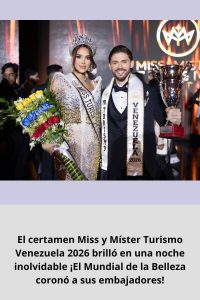 El certamen Miss y Míster Turismo Venezuela 2026 brilló en una noche inolvidable ¡El Mundial de la Belleza coronó a sus embajadores!