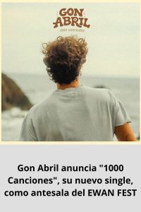 Gon Abril anuncia 1000 Canciones, su nuevo single, como antesala del EWAN FEST