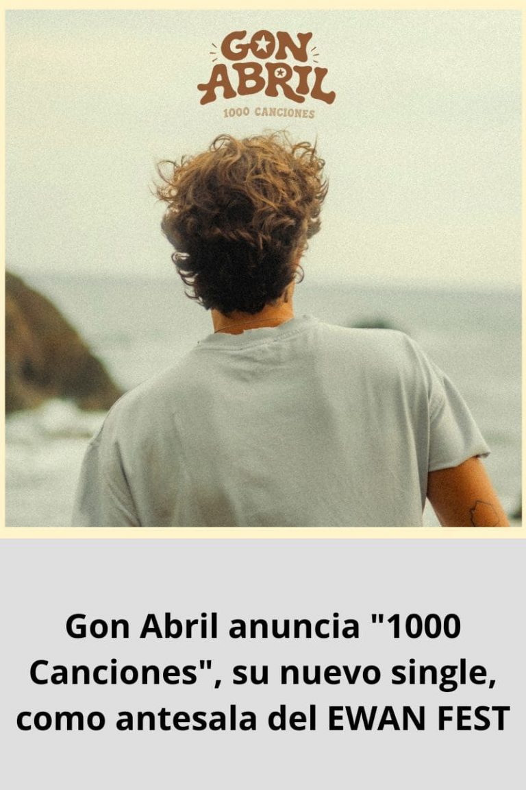 Gon Abril anuncia «1000 Canciones», su nuevo single, como antesala del EWAN FEST