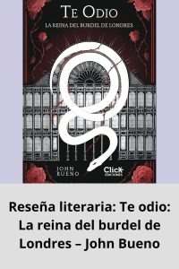 Reseña literaria Te odio La reina del burdel de Londres – John Bueno