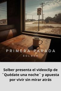 Solber presenta el videoclip de ¨Quédate una noche¨ y apuesta por vivir sin mirar atrás