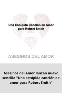Asesinos del Amor lanzan nuevo sencillo Una estúpida canción de amor para Robert Smith