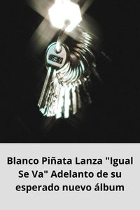 Blanco Piñata Lanza Igual Se Va Adelanto de su esperado nuevo álbum
