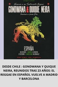 DESDE CHILE  GONDWANA Y QUIQUE NEIRA, REUNIDOS TRAS 23 AÑOS EL REGGAE EN ESPAÑOL VUELVE A MADRID Y BARCELONA