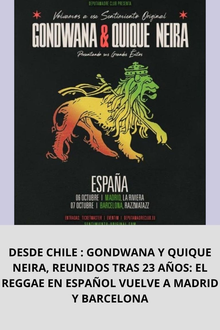 DESDE CHILE : GONDWANA Y QUIQUE NEIRA, REUNIDOS TRAS 23 AÑOS: EL REGGAE EN ESPAÑOL VUELVE A MADRID Y BARCELONA