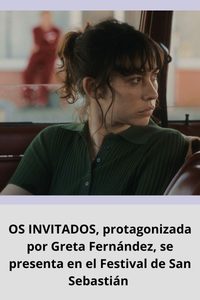 OS INVITADOS, protagonizada por Greta Fernández, se presenta en el Festival de San Sebastián 