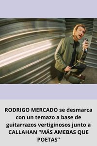 RODRIGO MERCADO se desmarca con un temazo a base de guitarrazos vertiginosos junto a CALLAHAN “MÁS AMEBAS QUE POETAS”