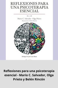 Reflexiones para una psicoterapia esencial - Mario C. Salvador, Olga Prieto y Belén Rincón