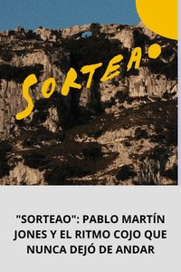 SORTEAO PABLO MARTÍN JONES Y EL RITMO COJO QUE NUNCA DEJÓ DE ANDAR