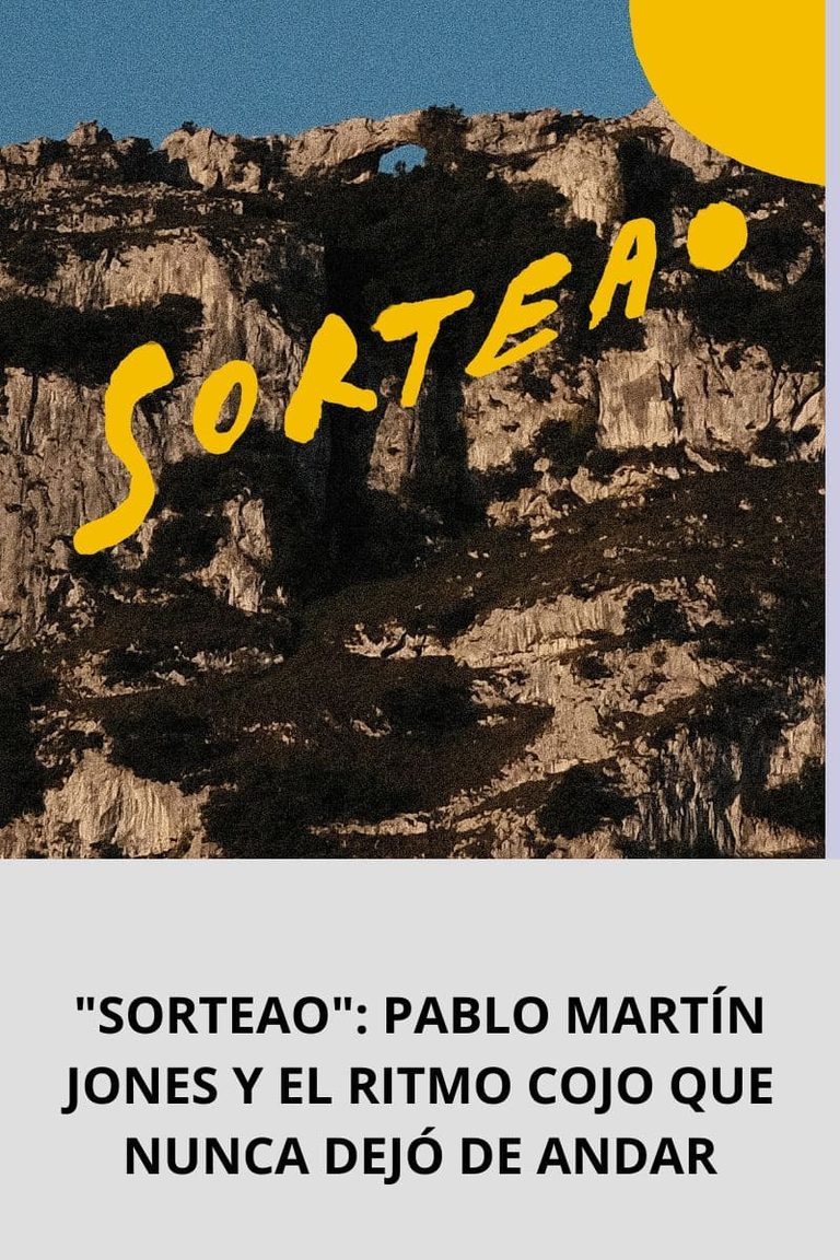 «SORTEAO»: PABLO MARTÍN JONES Y EL RITMO COJO QUE NUNCA DEJÓ DE ANDAR