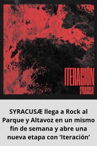 SYRACUSÆ llega a Rock al Parque y Altavoz en un mismo fin de semana y abre una nueva etapa con ‘Iteración’