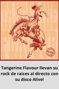 Tangerine Flavour llevan su rock de raíces al directo con su disco Alive!
